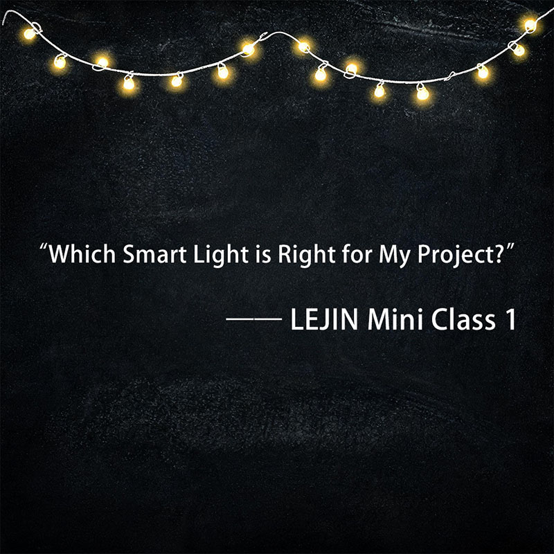 LEJIN Mini Class 1 — “Which Smart Light is Right for My Project?”